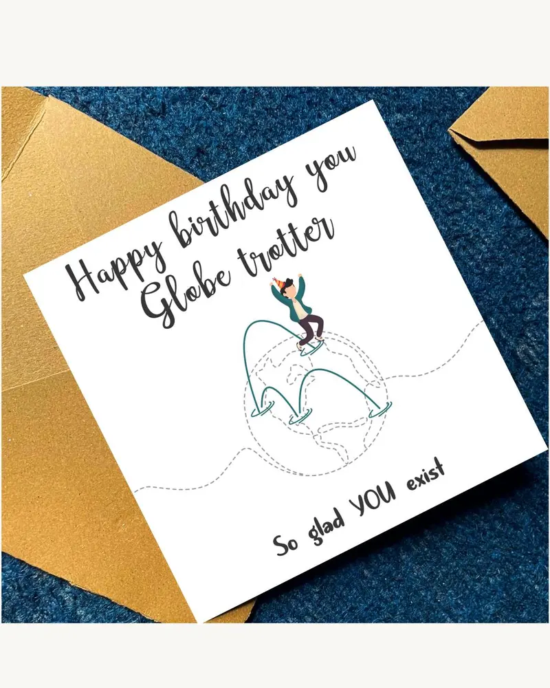 A square white greeting card featuring the text Happy birthday you Globe trotter and So glad YOU exi