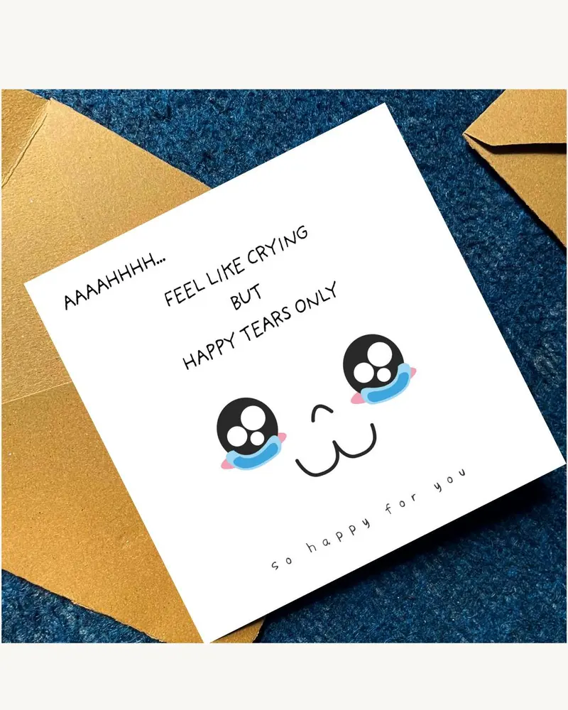A square white greeting card with black text that reads AAAAHHHH... FEEL LIKE CRYING BUT HAPPY TEARS